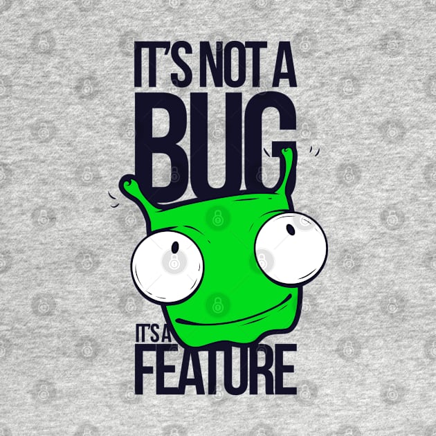 It's Not a Bug. It's a Feature Design by Jarecrow 